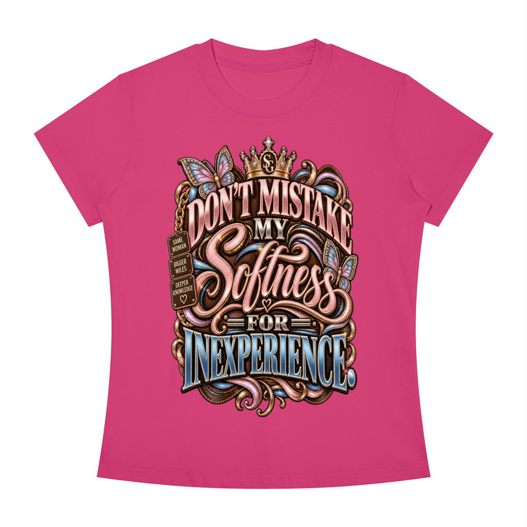DONT MISTAKE MY SOFTNESS